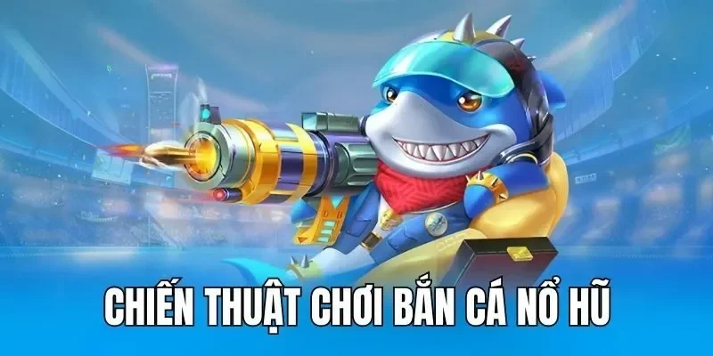 Mẹo chơi bắn cá săn hũ
